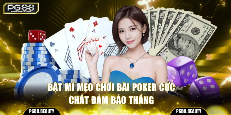 Bật mí mẹo chơi bài poker cực chất đảm bảo thắng