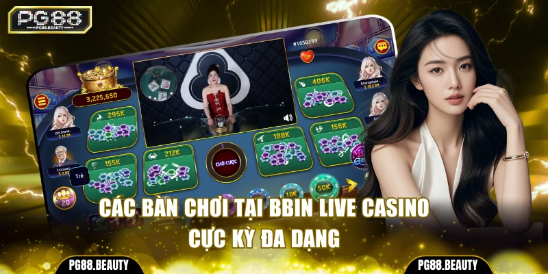 Các bàn chơi tại Bbin Live Casino cực kỳ đa dạng