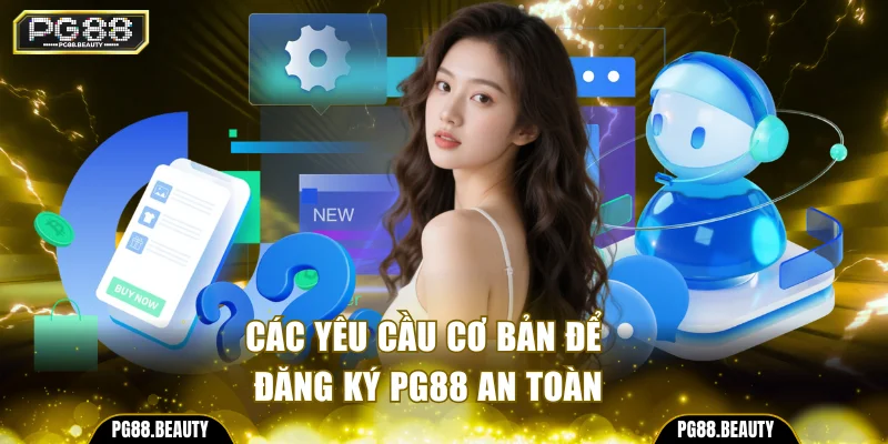 Các yêu cầu cơ bản để đăng ký PG88 an toàn