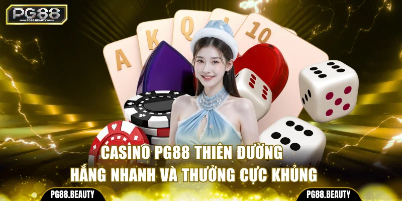 Casino PG88 - Thiên Đường Thắng Nhanh Và Thưởng Cực Khủng