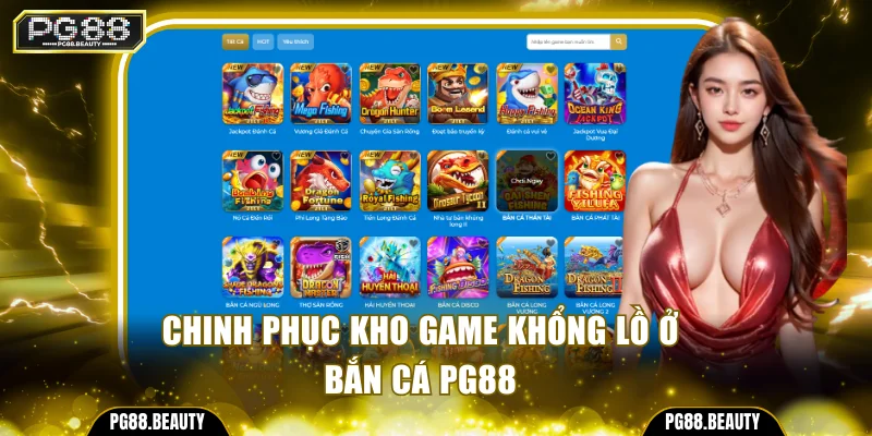 Chinh phục kho game khổng lồ ở bắn cá PG88