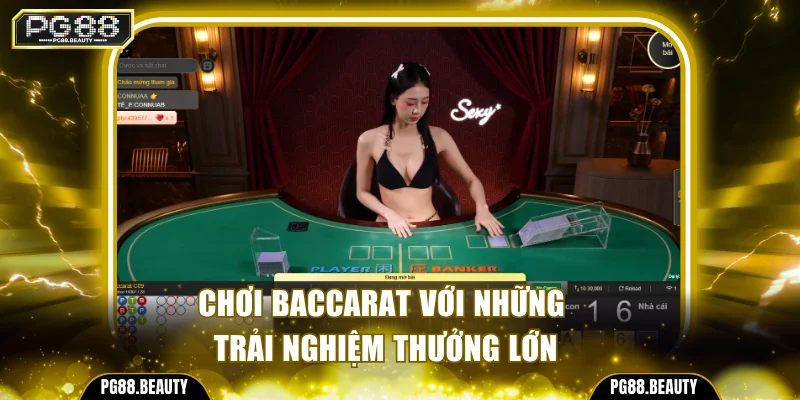 Chơi Baccarat với những trải nghiệm thưởng lớn