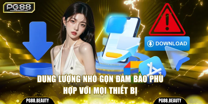 Dung lượng nhỏ gọn đảm bảo phù hợp với mọi thiết bị