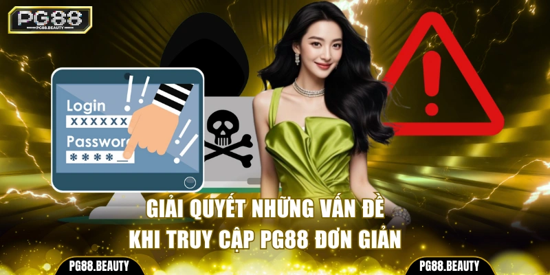 Giải quyết những vấn đề khi truy cập PG88 đơn giản