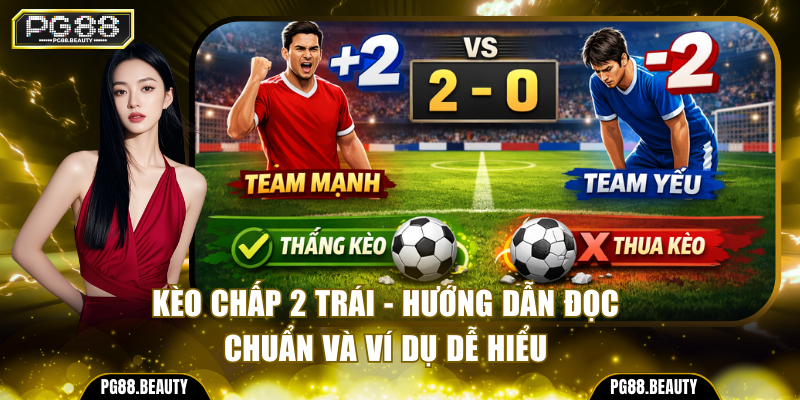 Kèo chấp 2 trái