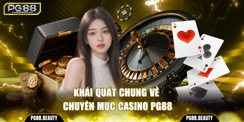 Khái quát chung về chuyên mục casino PG88