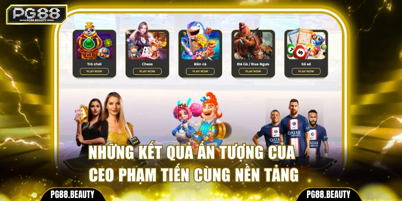 Những kết quả ấn tượng của CEO Phạm Tiến cùng nền tảng