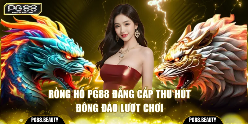 Rồng hổ PG88 đẳng cấp thu hút đông đảo lượt chơi