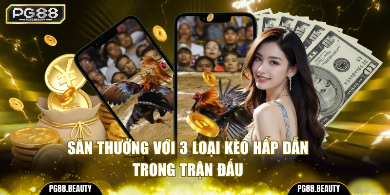 Săn thưởng với 3 loại kèo hấp dẫn trong trận đấu