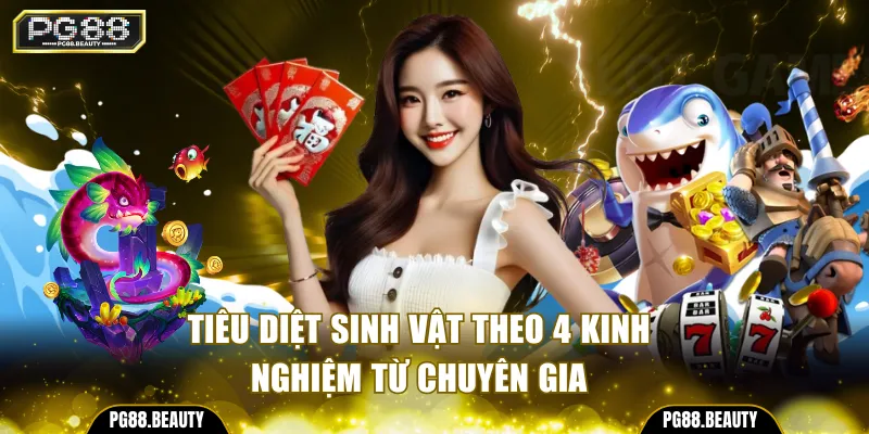 Tiêu diệt sinh vật theo 4 kinh nghiệm từ chuyên gia